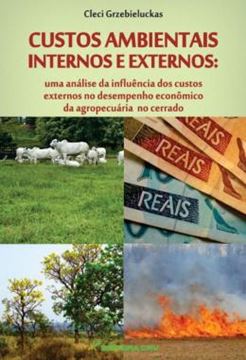 Imagem de CUSTOS AMBIENTAIS INTERNOS E EXTERNOS - UMA ANALISE DA INFLUENCIA DOS CUSTOS EXTERNOS NO DESEMPENHO ECONOMICO DA AGROPECUARIA NO CERRADO