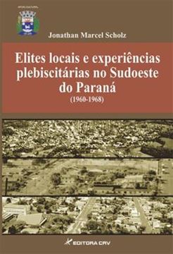 Imagem de ELITES LOCAIS E EXPERIENCIAS PLEBISCITARIAS NO SUDOESTE DO PARANA (1960- 1968)