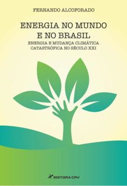 Picture of ENERGIA NO MUNDO E NO BRASIL - ENERGIA E MUDANCA CLIMATICA CATASTROFICA NO SECULO XXI