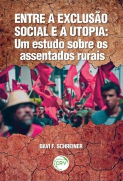 Picture of ENTRE A EXCLUSAO SOCIAL E A UTOPIA - UM ESTUDO SOBRE OS ASSENTADOS RURAIS
