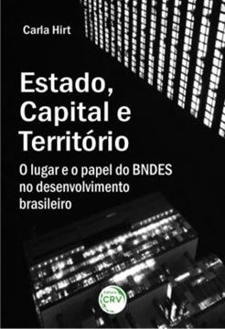 Imagem de ESTADO, CAPITAL E TERRITORIO - O LUGAR E O PAPEL DO BNDES NO DESENVOLVIMENTO BRASILEIRO