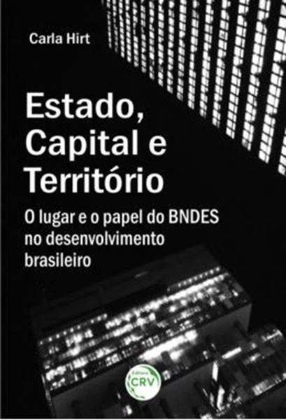 Picture of ESTADO, CAPITAL E TERRITORIO - O LUGAR E O PAPEL DO BNDES NO DESENVOLVIMENTO BRASILEIRO