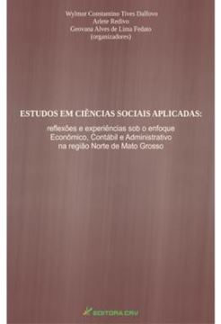 Imagem de ESTUDOS EM CIENCIAS SOCIAIS APLICADAS - REFLEXOES E EXPERIENCIAS SOB O ENFOQUE ECONOMICO, CONTABIL E ADMINISTRATIVO NA REGIAO NORTE DE MATO GROSSO