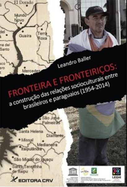 Picture of FRONTEIRA E FRONTEIRICOS - A CONSTRUCAO DAS RELACOES SOCIOCULTURAIS ENTRE BRASILEIROS E PARAGUAIOS (1954-2014)