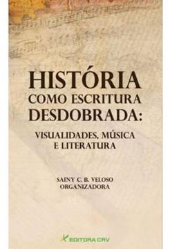 Imagem de HISTORIA COMO ESCRITURA DESDOBRADA - VISUALIDADES, MUSICA E LITERATURA