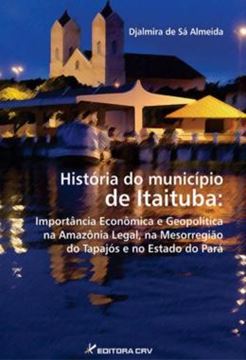 Imagem de HISTORIA DO MUNICIPIO DE ITAITUBA - IMPORTANCIA ECONOMICA E GEOPOLITICA NA AMAZONIA LEGAL, NA MESORREGIAO DO TAPAJOS E NO ESTADO DO PARA