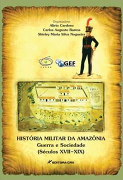 Imagem de HISTORIA MILITAR DA AMAZONIA - GUERRA, MILITARES E SOCIEDADE (SECULOS XVII-XIX)
