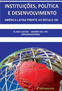 Imagem de INSTITUICOES, POLITICA E DESENVOLVIMENTO - AMERICA LATINA FRENTE AO SECULO XXI