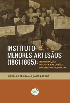 Imagem de INSTITUTO DE MENORES ARTESAOS (1861-1865) - INFORMACAO, PODER E EXCLUSAO NO SEGUNDO REINADO