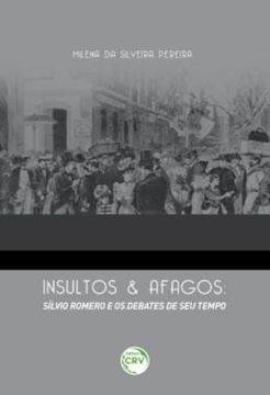 Imagem de INSULTOS E AFAGOS - SILVIO ROMERO E OS DEBATES DE SEU TEMPO