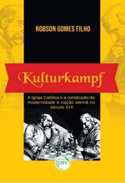 Picture of KULTURKAMPF - A IGREJA CATOLICA E A CONSTRUCAO DA MODERNIDADE E NACAO ALEMA NO SECULO XIX