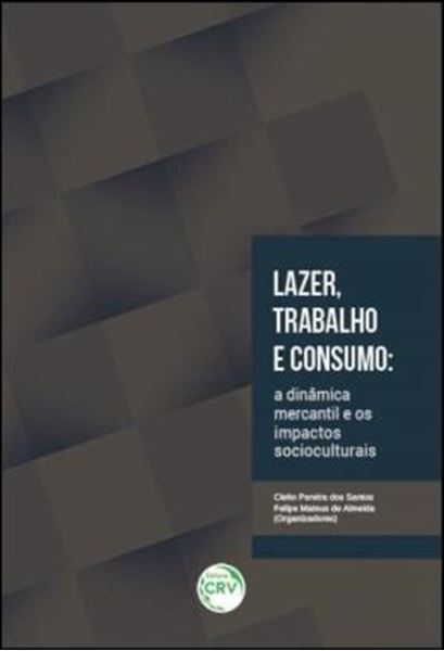Picture of LAZER, TRABALHO E CONSUMO - A DINAMICA MERCANTIL E OS IMPACTOS SOCIOCULTURAIS