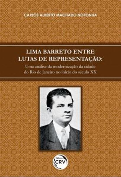Picture of LIMA BARRETO ENTRE LUTAS DE REPRESENTACAO - UMA ANALISE DA MODERNIZACAO DA CIDADE DO RIO DE JANEIRO NO INICIO DO SECULO XX