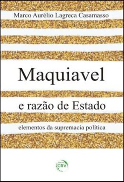 Picture of MAQUIAVEL E RAZAO DE ESTADO - ELEMENTOS DA SUPREMACIA POLITICA