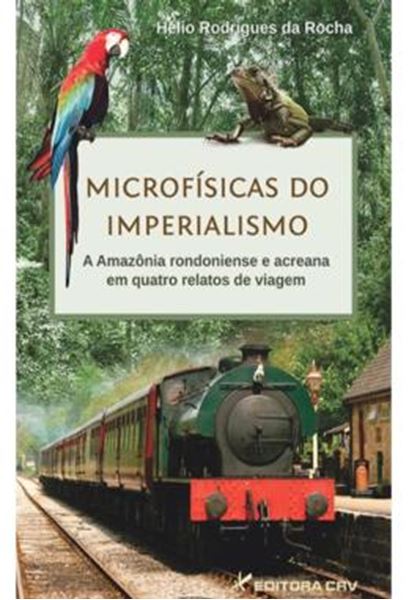 Picture of MICROFISICAS DO IMPERIALISMO - A AMAZONIA RONDONIENSE E ACREANA EM QUATRO RELATOS DE VIAGEM
