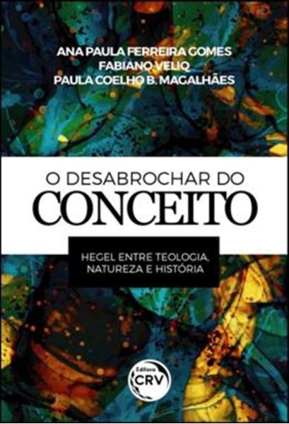 Picture of O DESABROCHAR DO CONCEITO - HEGEL ENTRE TEOLOGIA, NATUREZA E HISTORIA