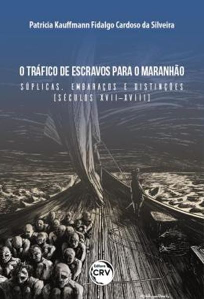 Picture of O TRAFICO DE ESCRAVOS PARA O MARANHAO - SUPLICAS, EMBARACOS E DISTINCOES (SECULOS XVII-XVIII)