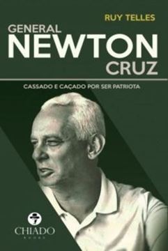 Imagem de GENERAL NEWTON CRUZ – CASSADO E CACADO POR SER PATRIOTA