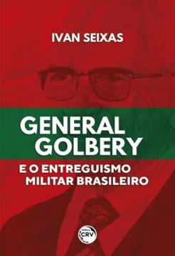 Imagem de GENERAL GOLBERY E O ENTREGUISMO MILITAR BRASILEIRO