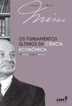 Imagem de OS FUNDAMENTOS ULTIMOS DA CIENCIA ECONOMICA - UM ENSAIO SOBRE O METODO