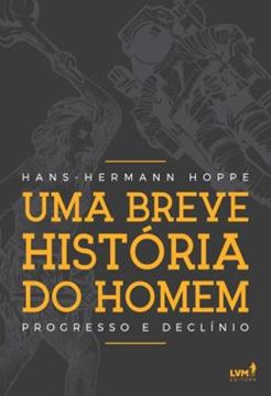 Imagem de UMA BREVE HISTORIA DO HOMEM - PROGRESSO E DECLINIO