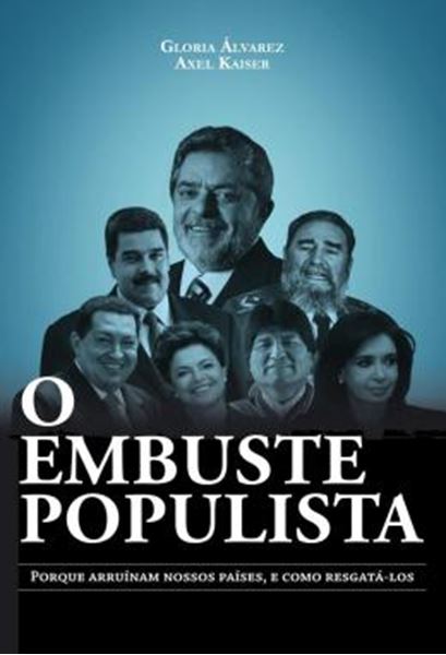 Picture of O EMBUSTE POPULISTA - PORQUE ARRUINAM NOSSOS PAISES, E COMO RESGATA-LOS