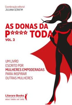 Imagem de AS DONAS DA P**** TODA - VOL. 2 - UM LIVRO ESCRITO POR MULHERES EMPODERADAS PARA INSPIRAR OUTRAS MULHERES