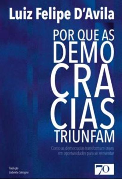 Picture of POR QUE AS DEMOCRACIAS TRIUNFAM - COMO AS DEMOCRACIAS TRANSFORMAM CRISES EM OPORTUNIDADES PARA SE REINVENTAR