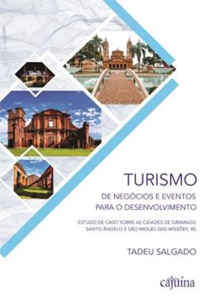 Picture of TURISMO DE NEGOCIOS E EVENTOS PARA O DESENVOLVIMENTO: ESTUDO DE CASO SOBRE AS CIDADES DE GRAMADO, SANTO ANGELO E SAO MIGUEL DAS MISSOES, RS
