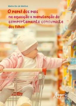 Imagem de O PAPEL DOS PAIS NA AQUISICAO E MANUTENCAO DO COMPORTAMENTO CONSUMISTA DOS FILHOS
