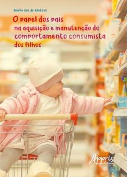 Picture of O PAPEL DOS PAIS NA AQUISICAO E MANUTENCAO DO COMPORTAMENTO CONSUMISTA DOS FILHOS