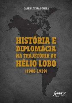 Imagem de HISTORIA E DIPLOMACIA NA TRAJETORIA DE HELIO LOBO (1908-1939)