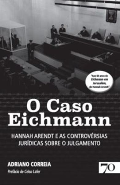 Picture of O CASO EICHMANN - HANNAH ARENDT E AS CONTROVERSIAS JURIDICAS SOBRE O JULGAMENTO