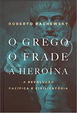 Imagem de O GREGO, O FRAUDE,  E A HERÓINA; A REVOLUÇÃO PACÍFICA E CIVILIZATÓRIA