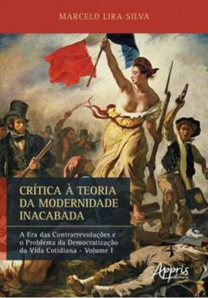 Picture of CRITICA A TEORIA DA MODERNIDADE INACABADA - A ERA DAS CONTRARREVOLUCOES E O PROBLEMA DA DEMOCRATIZACAO DA VIDA COTIDIANA - VOLUME I