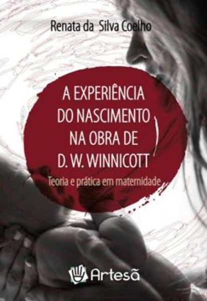 Picture of A EXPERIÊNCIA DO NASCIMENTO NA OBRA DE D. W. WINNICOTT: TEORIA E PRÁTICA EM MATERNIDADE