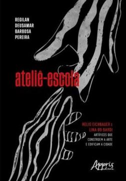 Imagem de ATELIE-ESCOLA: HELIO EICHBAUER E LINA BO BARDI ARTÍFICES QUE CONSTROEM A ARTE E EDIFICAM A CIDADE