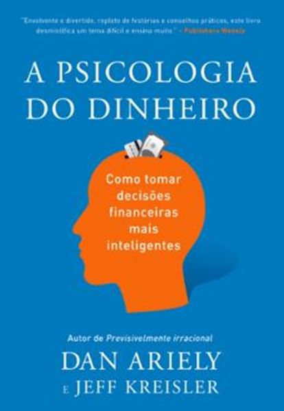 Picture of A PSICOLOGIA DO DINHEIRO - COMO TOMAR DECISÕES FINANCEIRAS MAIS INTELIGENTES