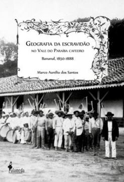 Imagem de GEOGRAFIA DA ESCRAVIDAO NO VALE DO PARAIBA CAFEEIRO - BANANAL, 1850-1888