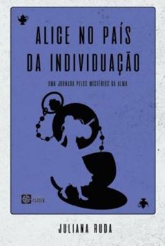Imagem de ALICE NO PAIS DA INDIVIDUACAO - UMA JORNADA PELOS MISTERIOS DA ALMA