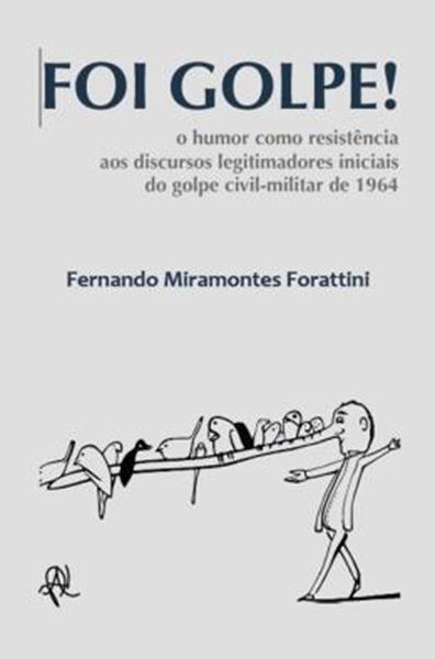 Picture of FOI GOLPE!  - O HUMOR COMO RESISTENCIA AOS DISCURSOS LEGITIMADORES INICIAIS DO GOLPE CIVIL-MILITAR DE 1964