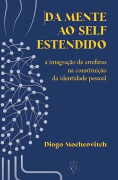 Picture of DA MENTE AO SELF ESTENDIDO - A INTEGRACAO DE ARTEFATOS NA CONSTITUICAO DE IDENTIDADE PESSOAL