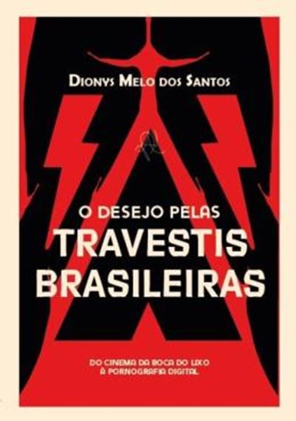Picture of O DESEJO PELAS TRAVESTIS BRASILEIRAS - DO CINEMA DA BOCA DO LIXO A PORNOGRAFIA DIGITAL