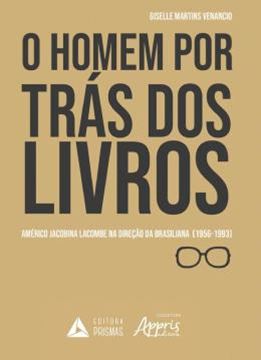 Imagem de O HOMEM POR TRAS DOS LIVROS - AMERICO JACOBINA LACOMBE NA DIRECAO DA BRASILIANA (1956-1993)