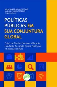 Imagem de POLITICAS PUBLICAS EM SUA CONJUNTURA GLOBAL: PRÁXIS EM DIREITOS HUMANOS, EDUCAÇÃO, HABITAÇÃO, JUVENTUDE, JUSTIÇA, AMBIENTAL E CONCESSÃO PÚBLICA