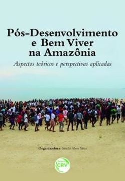 Imagem de POS-DESENVOLVIMENTO E BEM VIVER NA AMAZONIA - ASPECTOS TEORICOS E PERSPECTIVAS APLICADAS