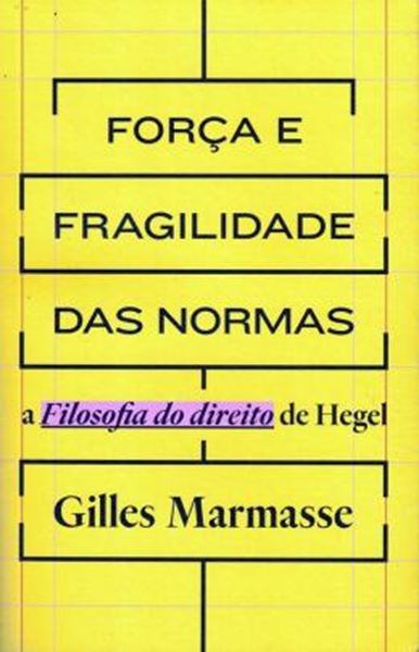 Picture of FORCA E FRAGILIDADE DAS NORMAS - A FILOSOFIA DO DIREITO DE HEGEL