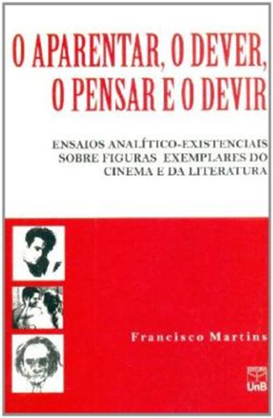Picture of O APARENTAR, O DEVER, O PENSAR E O DEVIR - ENSAIOS ANALITICO-EXISTENCIAIS SOBRE FIGURAS EXEMPLARES