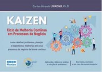 Imagem de KAIZEN CICLO DE MELHORIA CONTINUA EM PROCESSOS DE NEGOCIOS - COMO RESOLVER PROBLEMAS, PLANEJAR E IMPLEMENTAR MELHORIAS EM SEUS PROCESSOS DE NEGOCIO DE FORMA CONTINUA
