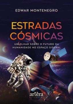 Imagem de ESTRADAS COSMICAS - UM OLHAR SOBRE O FUTURO DA HUMANIDADE NO ESPACO SIDERAL